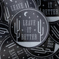 Leave It Better Sticker