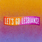 Let's Go Lesbians Sticker