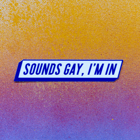 Sounds Gay, I'm in Sticker