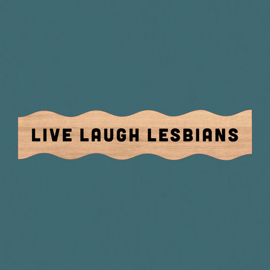 Live Laugh Lesbians Wall Sign