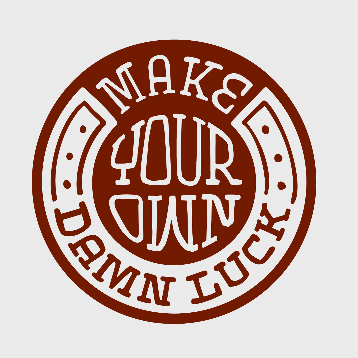 Make Your Own Damn Luck Sticker